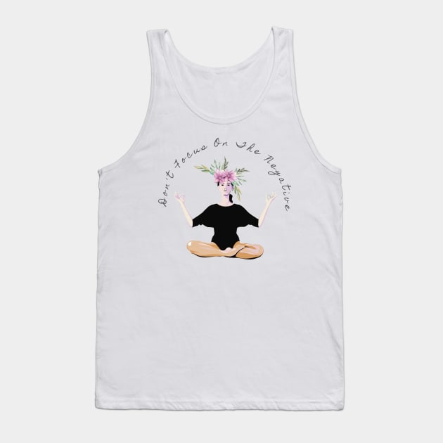 Don't Focus On The Negative Tank Top by Creativity Haven